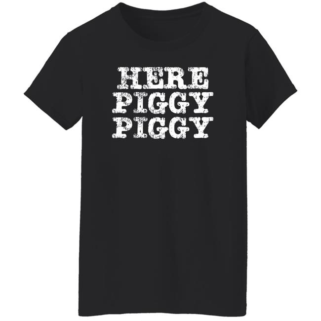 Here Piggy Piggy Shirt Leatherwerks Merch Here Piggy Piggy Shirt Leatherwerks Merch