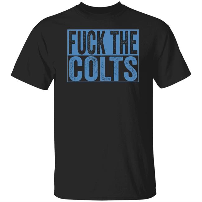 Fuck The Colts Shirt Hoodie Sweatshirt Fuck The Colts Shirt Hoodie Sweatshirt