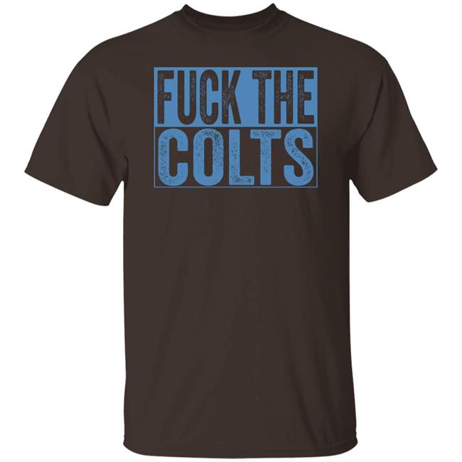 Fuck The Colts Shirt Hoodie Sweatshirt