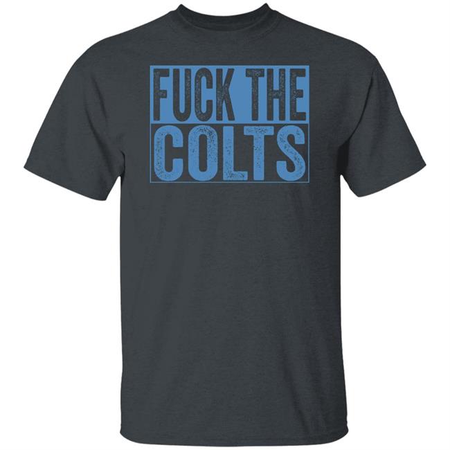 Fuck The Colts Shirt Hoodie Sweatshirt Fuck The Colts Shirt Hoodie Sweatshirt