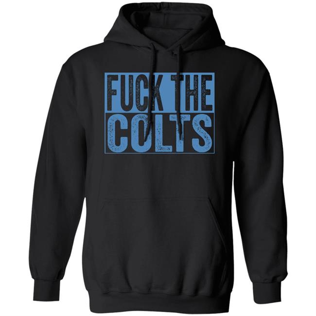 Fuck The Colts Shirt Hoodie Sweatshirt Fuck The Colts Shirt Hoodie Sweatshirt