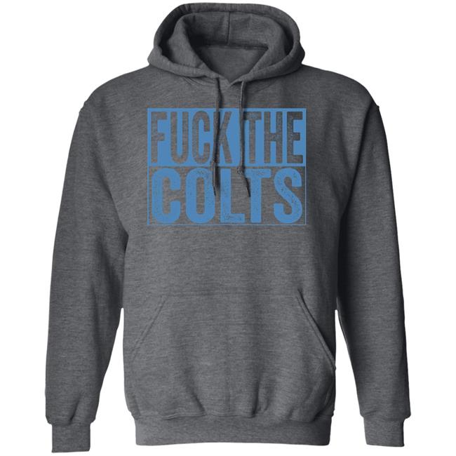 Fuck The Colts Shirt Hoodie Sweatshirt Fuck The Colts Shirt Hoodie Sweatshirt