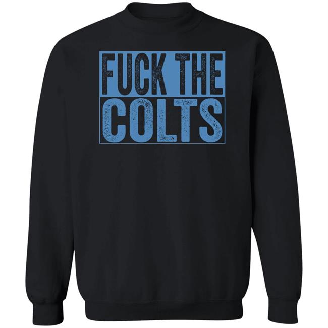 Fuck The Colts Shirt Hoodie Sweatshirt Fuck The Colts Shirt Hoodie Sweatshirt