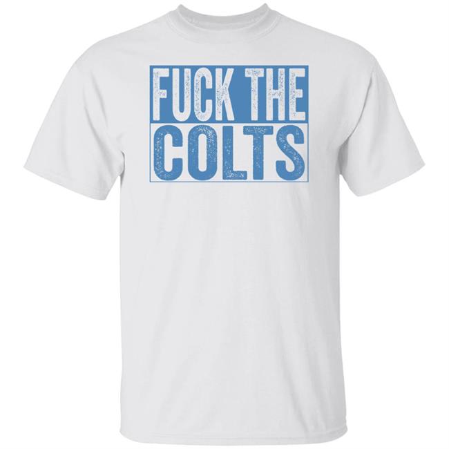 Fuck The Colts Shirt Hoodie Sweatshirt Fuck The Colts Shirt Hoodie Sweatshirt