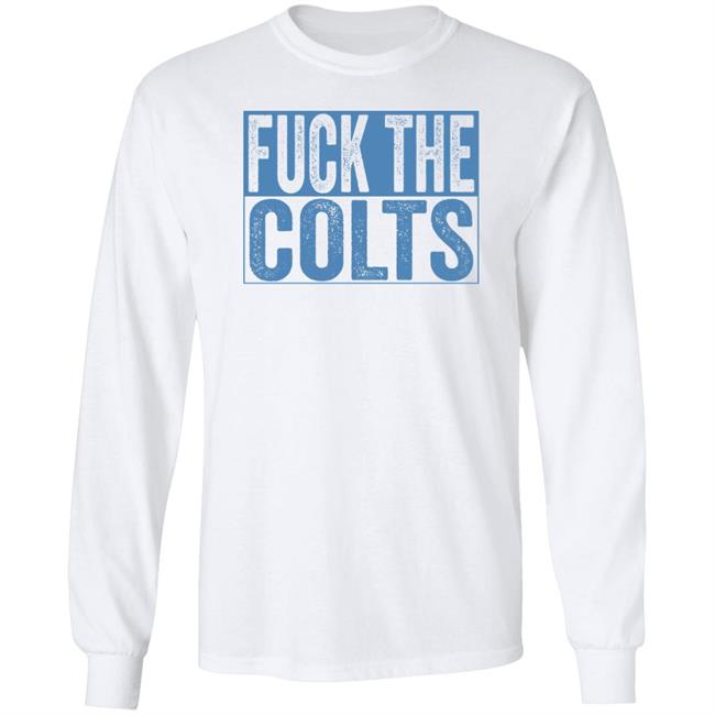 Fuck The Colts Shirt Hoodie Sweatshirt Fuck The Colts Shirt Hoodie Sweatshirt