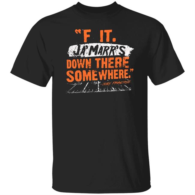 F It. Ja'marr's Down There Somewhere Shirt Cincyshirt