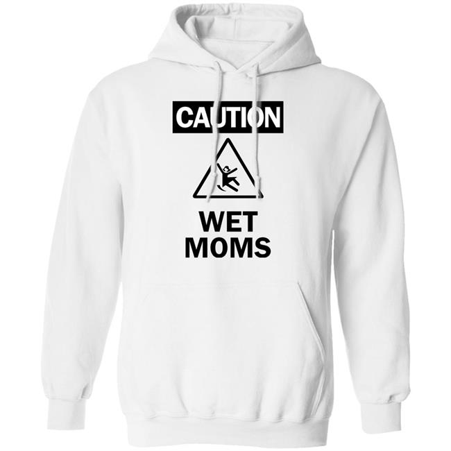 Caution Wet Moms Hoodie Lofestore Caution Wet Moms Hoodie Lofestore