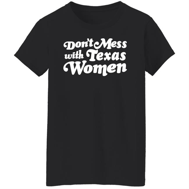 Don't Mess With Texas Woman Shirt Sherrie Matula Don't Mess With Texas Woman Shirt Sherrie Matula