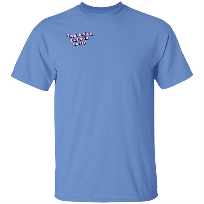Dead Inside But Still Horny Shirt JustinPlus