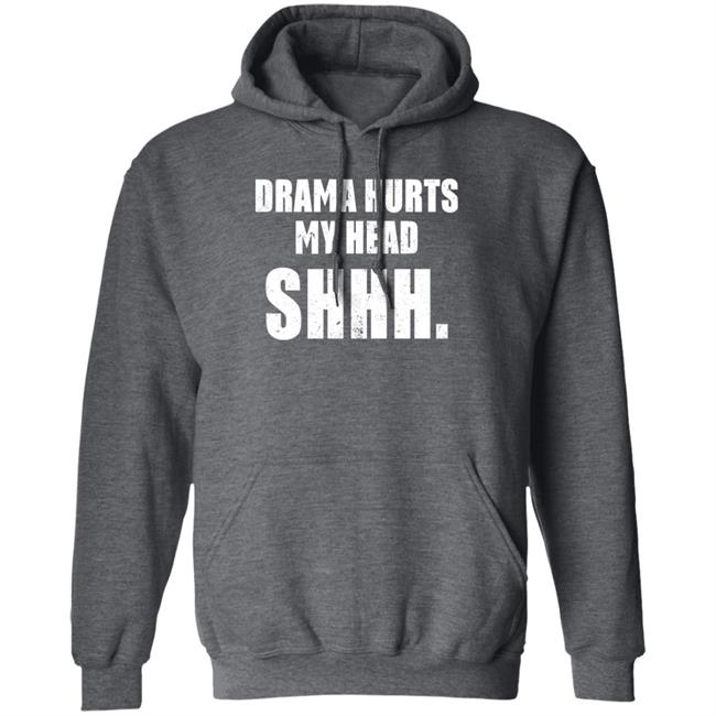 Drama Hurts My Head Shhh Hoodie