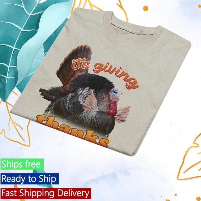 It's Giving Thanks Turkey Thanksgiving Funny Shirt