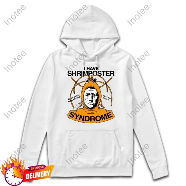 Shirtsthtgohard I Have Shrimposter Syndrome You'll Never Be A Shrimp You're A Fraud Sweatshirt