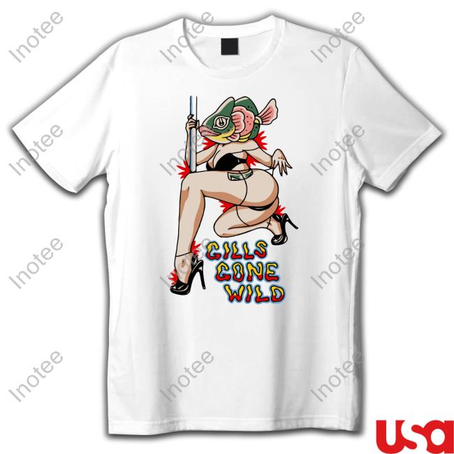 Gills Gone Wild New Shirt