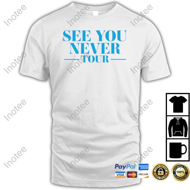 See You Never Tour Shirt