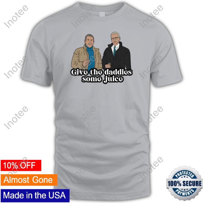 Anderson Cooper Give The Daddies Some Juice Tee Shirt
