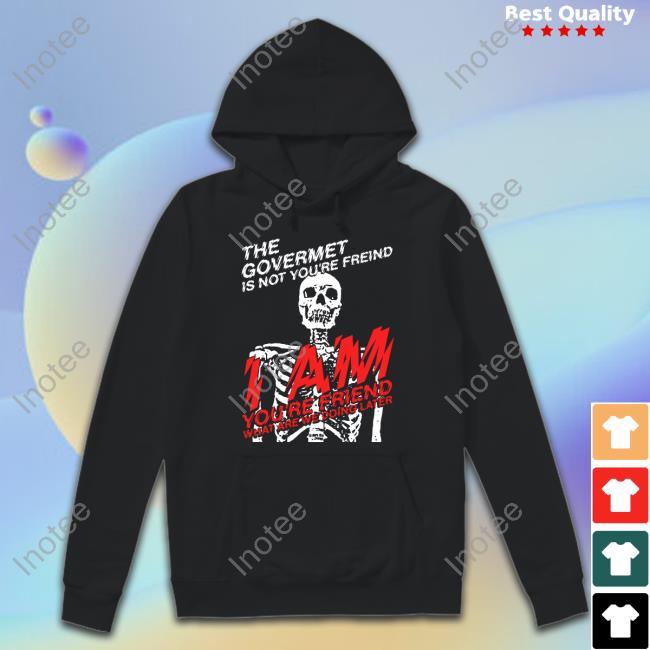 The Govermet Is Not You're Freind Tee