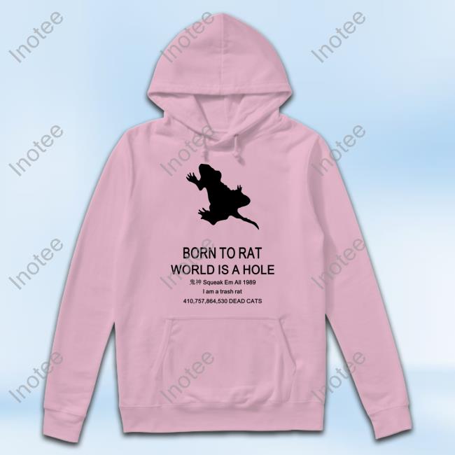 Born To Rat World Is A Hole Squeak Em All 1989 I Am A Trash Rat Hoodie Winslowdumaine