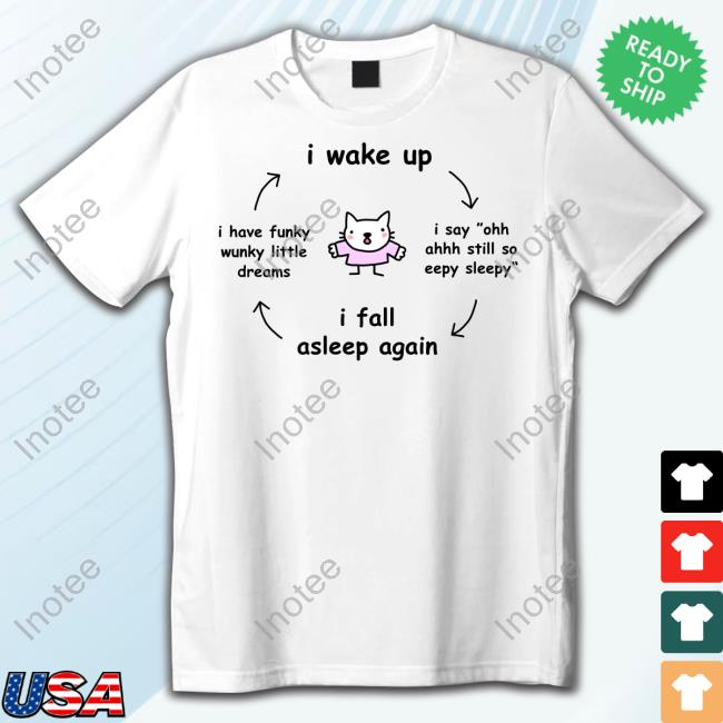Stinkykatie I Wake Up I Say Ohh Ahhh Still So Eepy Sleepy I Fall Asleep Again I Have Funky Wunky Little Dreams Long Sleeve T-Shirt