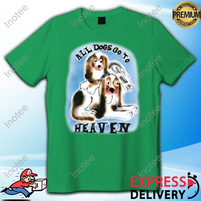 Chnge Store All Dogs Go To Heaven Shirts