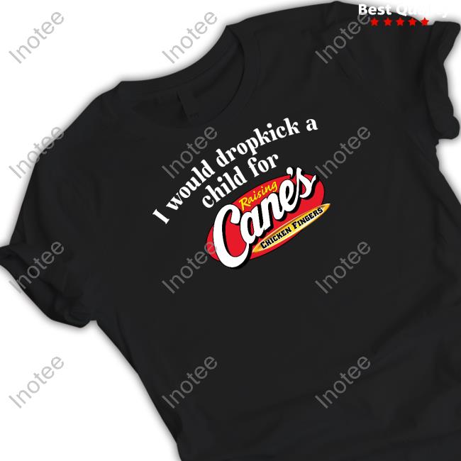 Unethicalthreads I Would Dropkick A Child For Raising Canes Chicken Fingers Sweatshirt