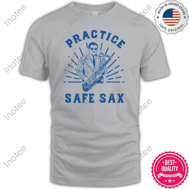 Practice Safe Sax Sarcastic Sex Saxophone Joke T-Shirt,Hoodie,Sweatshirt