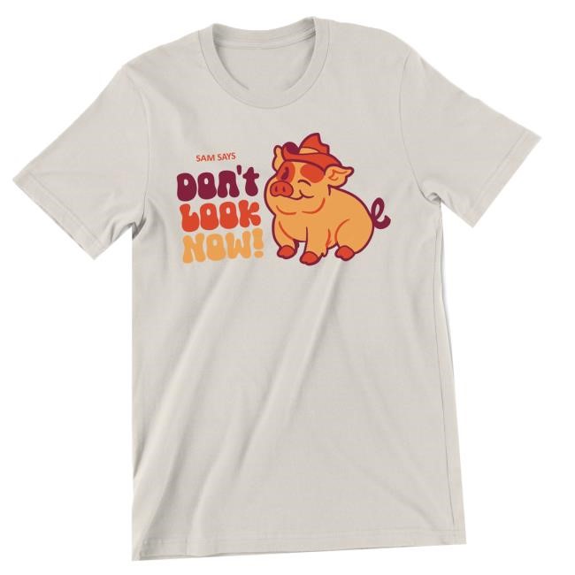 Dropout Merch Shop Sam Says Don't Look Now Funny Shirt