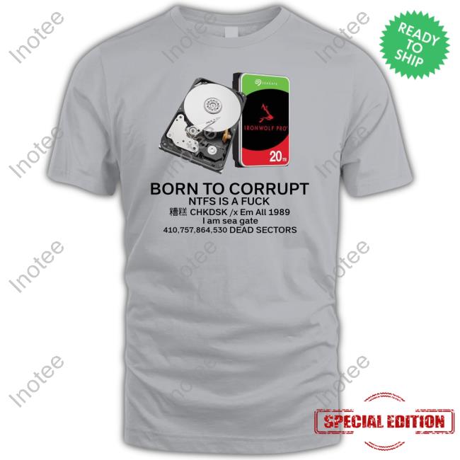 Nekoture Born To Corrupt Ntfs Is A Fuck Chkdsk X Em All 1989 I Am Sea Gate Dead Sectors New Shirt