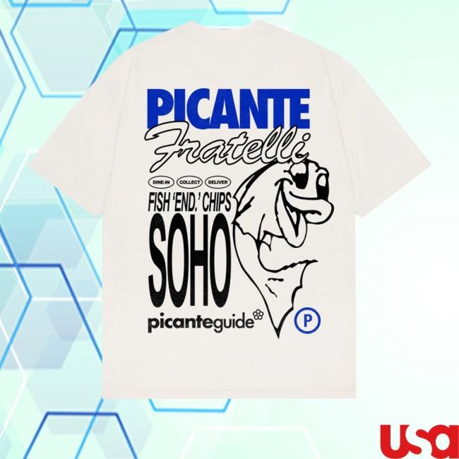 Picante Fratellli Dine In Collect Deliver Fish End Chips Soho Picanteguide T-Shirt, Hoodie, Tank Top, Sweater And Long Sleeve T-Shirt Picante Merch Store Fish End Chips