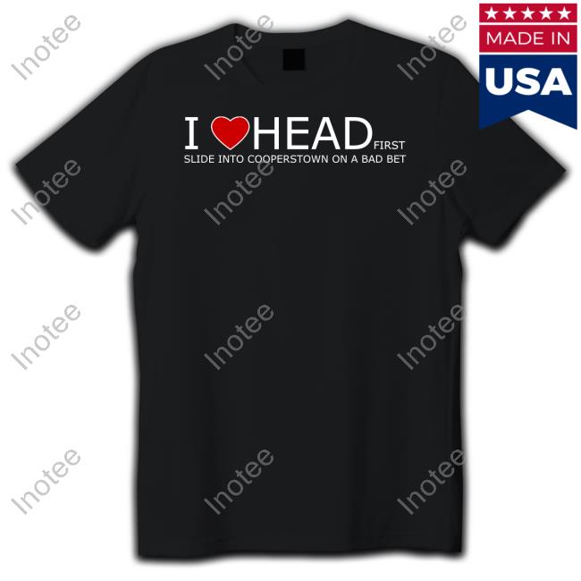 Fawndlondon I Love Head Slide Into Cooperstown On A Bad Bet Limited Shirt