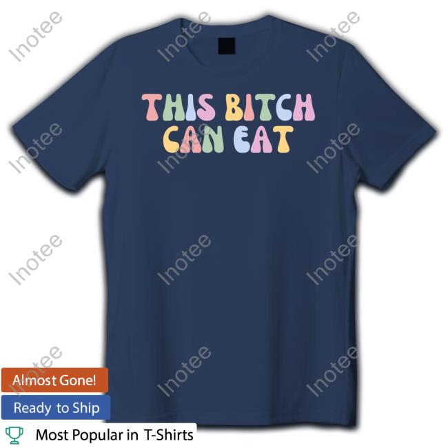 Cammie This Bitch Can Eat Shirt