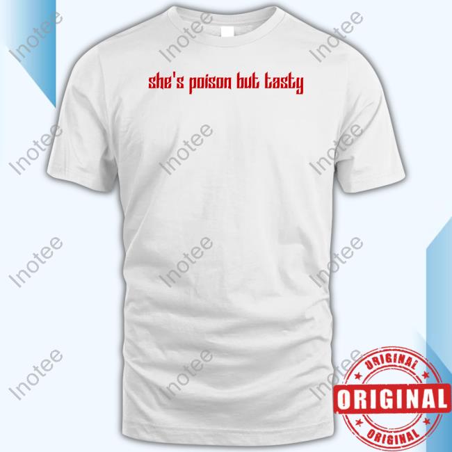 She's Poison But Tatsy Shirt