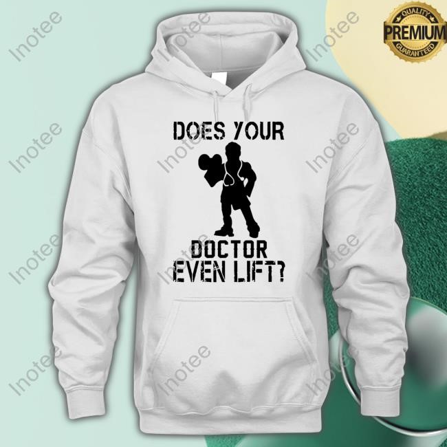Does Your Doctor Even Lift Long Sleeve T Shirt
