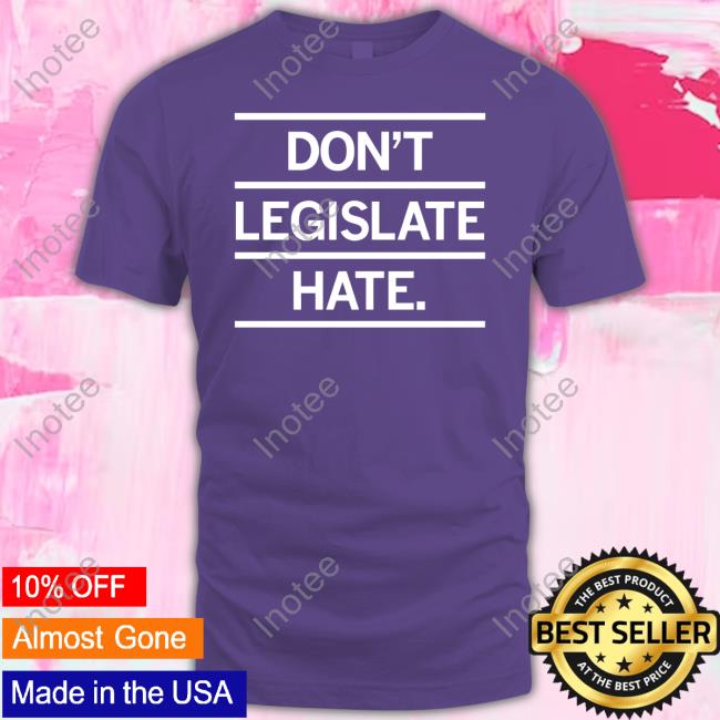 Don't Legislate Hate Purple Shirt