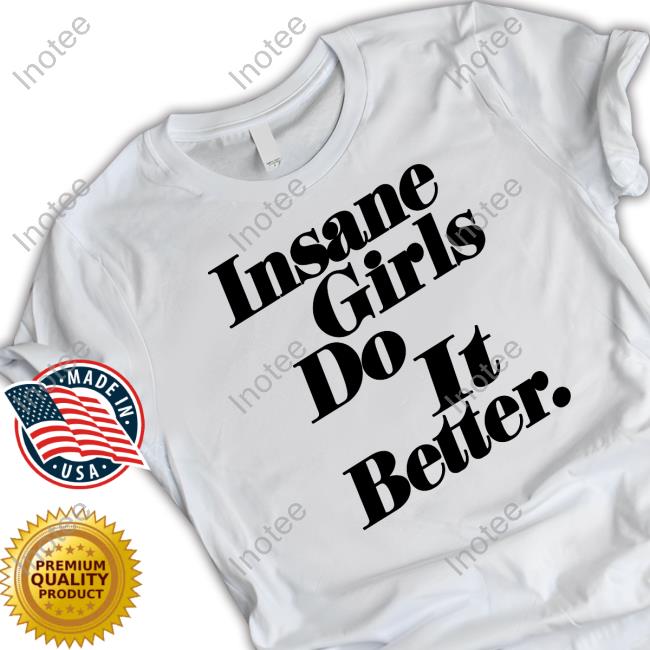 Insane Girls Do It Better Hooded Sweatshirt