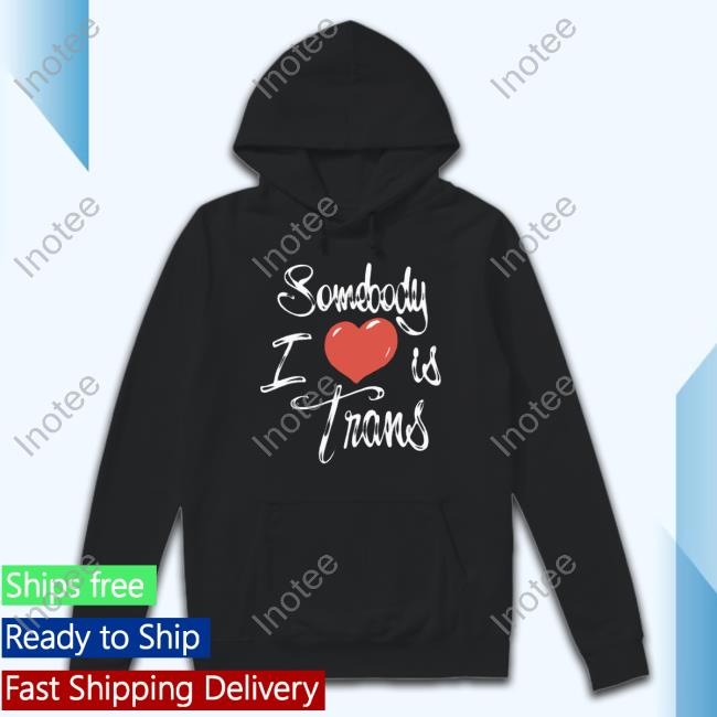 Chnge Store Somebody I Love Is Trans Sweatshirt
