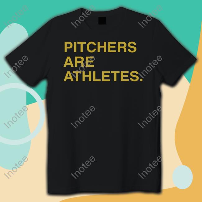 Stephen Schoch Pitchers Are Athletes Shirts
