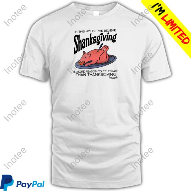 Timecapsuledesign In This House We Believe Shanksgiving T-Shirt