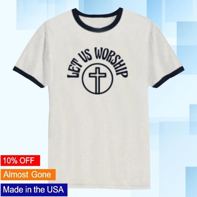 Sean Feucht Merch Let Us Worship T-Shirt, Hoodie, Tank Top, Sweater And Long Sleeve T-Shirt
