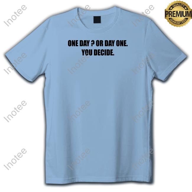 One Day Or Day One You Decide Hoodie Sweatshirt