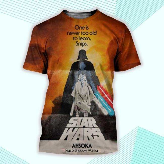 Star Wars Ahsoka Part 5 Shadow Warrior One Is Never Too Old To Learn Snips All Over Print Classic Shirt