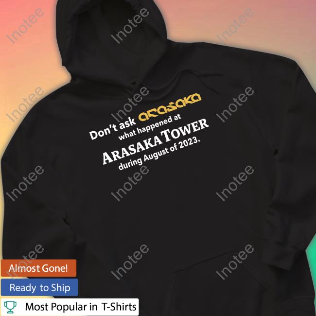 Don't Ask Anasaka What Happened At Arasaka Tower During August Of 2023 Tee