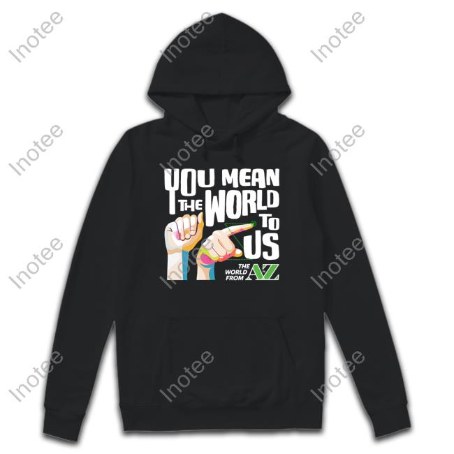 You Mean The World To Us Funny Shirt