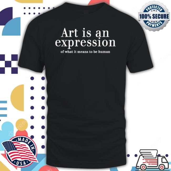 Art Is An Expression Of What It Means To Be Human Long Sleeve T Shirt