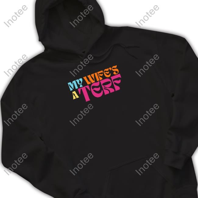 Letwomenspeak Merch My Wife's A Terf Hooded Sweatshirt