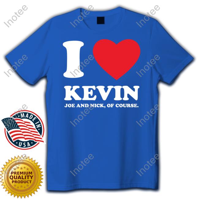 Jonasbrothers I Love Kevin Joe And Nick Of Course Unisex T Shirt