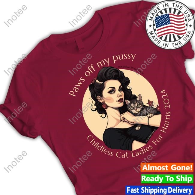 Occupy Democrats Paws Off My Pussy Childless Cat Ladies For Harris 2024 Tee