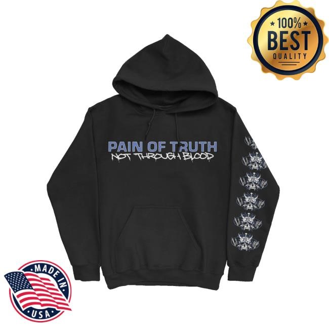Down Right Merch Store Pain Of Truth - Not Through Blood Hooded Sweatshirt