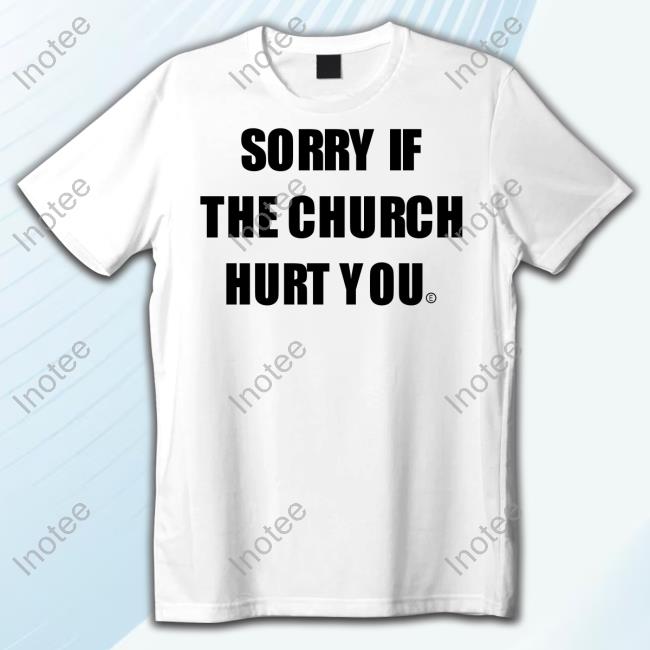 Dantebowe Sorry If The Church Hurt You Tee Shirt