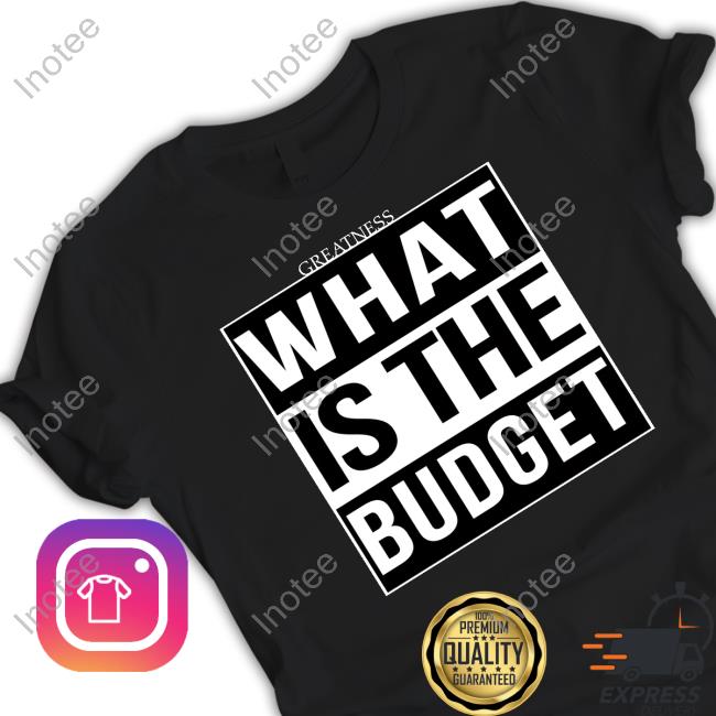 Greatness What Is The Budget Long Sleeve
