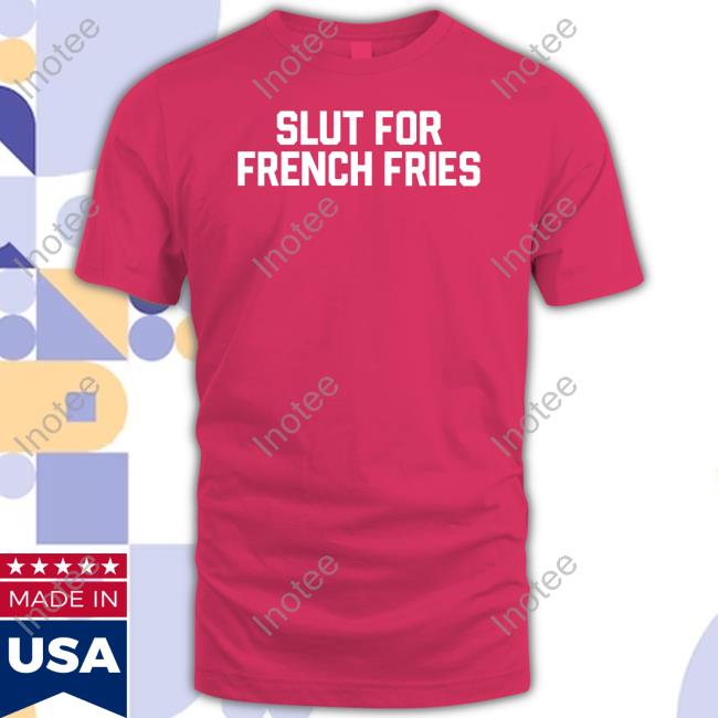 Shitheadsteve Store Slut For French Fries Hoodie